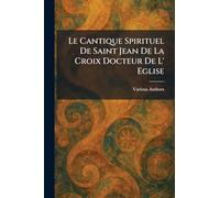 Le Cantique Spirituel De Saint Jean De La Croix Docteur De L' Eglise