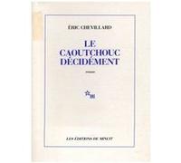 Le caoutchouc décidement Eric Chevillard (Auteur)