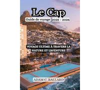 Le Cap Guide de voyage 2025-2026: Voyage ultime à travers la nature et l'aventure