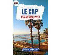 LE CAP GUIDE DE VOYAGE 2025: Explorez des sentiers panoramiques, des sites historiques et des destinations côtières