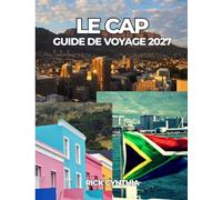 LE CAP GUIDE DE VOYAGE 2027: Votre guide complet de la Montagne de la Table, du Cap de Bonne-Espérance, des plages, des vignobles, des trésors cachés et des aventures inoubliables en Afrique du Sud.