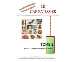 Le CAP Pâtissier: Tome 2, Pôle 2 - Entremets et petits gâteaux