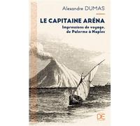 Le capitaine Aréna - Impressions de voyage, de Palerme à Nap - Alexandre Dumas Père - Desjonqueres - broché - Roman