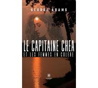 Le capitaine Chea et les femmes en colère - George Adams - Le Lys Bleu - broché - Roman