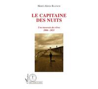 Le capitaine des nuits Une traversée des rêves 2006 - 2021 - 2006 - 2021 - Henri-Alexis Baatsch - L'harmattan - broché - Essai