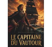 Le Capitaine du Vautour: Roman historique d'aventure maritime, de mystère et de courage