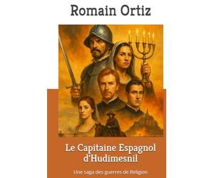 Le Capitaine Espagnol d'Hudimesnil: Une saga des guerres de Religion