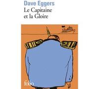 Le Capitaine et la Gloire Dave Eggers (Auteur), Juliette Bourdin (Traduction)