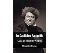 Le Capitaine Pamphile Suivi Le Fléau de Naples: Alexandre Dumas