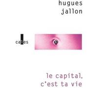 Le capital, c'est ta vie Hugues Jallon (Auteur)