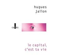 Le capital, c'est ta vie