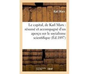 Le capital, de Karl Marx : résumé et accompagné d'un aperçu sur le socialisme scientifique Gabriel Deville (Auteur)