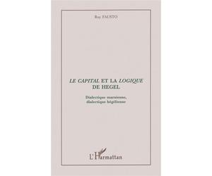 Le capital et la logique de Hegel Dialectique marxienne, dialectique hégélienne - Ruy Fausto - L'harmattan - broché - Livre