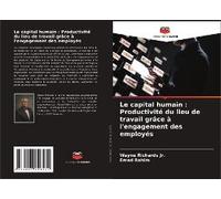 Le Capital Humain : Productivité Du Lieu De Travail Grâce À L'engagement Des Employés