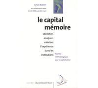 Le Capital mémoire Identifier, analyser, valoriser l'expérience dans les institutions - Sylvie Robert - Mayer Charles Leopold Eds - broché - Essai