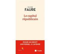 Le capital républicain - Pour un droit universel à l'avenir Olivier Faure (Auteur)