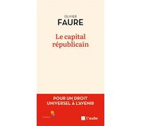 Le capital républicain - Pour un droit universel à l'avenir - Olivier Faure - L'aube Eds De - broché - Essai