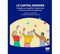 Le Capital Seniors Enquête sur la gestion créative des carrières et des compétences - Florence Bonnevay - Presses Des Mines - broché - Essai