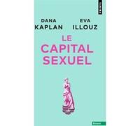 Le Capital sexuel Dana Kaplan (Auteur), Eva Illouz (Auteur)