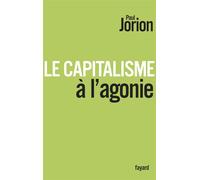 Le Capitalisme à l'agonie - Paul Jorion - Fayard - broché - Essai