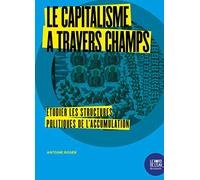Le Capitalisme À Travers Champs - Etudier Les Structures Politiques De L'accumulation