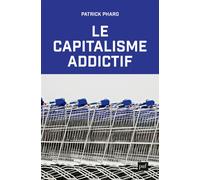 Le capitalisme addictif - Patrick Pharo - Puf - broché - Essai