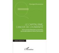 Le capitalisme, cancer de l'humanité Une économie inhumaine et meurtrière, une société malade, la Vie sur Terre en péril - Georges Kornheiser - L'harmattan - broché - Essai