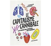 Le Capitalisme Cannibale - La Mise En Pièces Du Corps