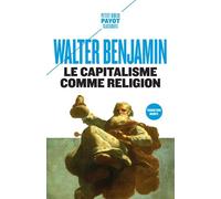 Le Capitalisme Comme Religion - Et Autres Critiques De L'économie Suivis De Le Caractère Fétiche De La Marchandise Et Son Secret