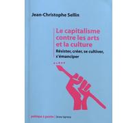 Le capitalisme contre les arts et la culture: Résister, créer, se cultiver, s'émanciper
