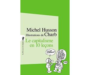 Le capitalisme en 10 leçons: Petit cours illustré d'économie hétérodoxe