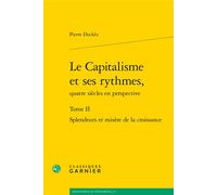 Le Capitalisme et ses rythmes, Splendeurs et misère de la croissance - Pierre Dockès - Classiques Garnier - broché - Etude