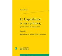Le Capitalisme et ses rythmes,: Splendeurs et misère de la croissance (Tome II)