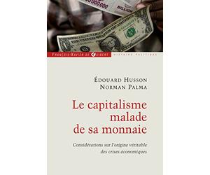 Le capitalisme malade de sa monnaie: Considérations sur l'origine véritable des crises économiques