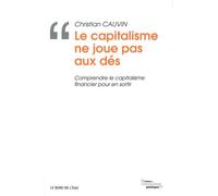 Le Capitalisme Ne Joue Pas Aux Dés - Comprendre Le Capitalisme Financier Pour En Sortir