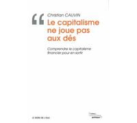 Le Capitalisme Ne Joue Pas Aux Dés - Comprendre Le Capitalisme Financier Pour En Sortir