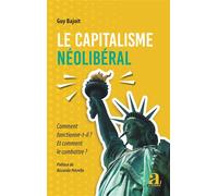 Le capitalisme néolibéral Comment fonctionne-t-il ? Et comment le combattre ? Préface de Riccardo Petrella - Préface de Riccardo Petrella - Guy Bajoit - Academia Eds - broché - Etude