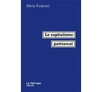 Le capitalisme patriarcal - Silvia Federici - La Fabrique Eds - broché - Essai