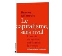Le capitalisme, sans rival - L'avenir du système qui domine le monde - Branko Milanovic - La découverte - broché - Etude