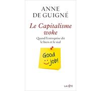 Le Capitalisme Woke - Quand L'entreprise Dit Le Bien Et Le Mal