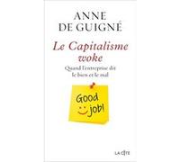 Le Capitalisme woke - Quand l'entreprise dit le bien et le mal Anne de Guigné (Auteur)