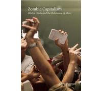 Le capitalisme zombie : La crise mondiale et la pertinence de Marx