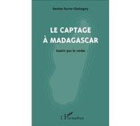 Le captage à Madagascar Guérir par le verbe - Denise Favre-Chatagny - L'harmattan - broché - Essai