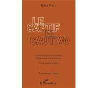 Le Captif / El Cautivo Ouvrage bilingue - traduit de l'espagnol par Yves Debroise, Emilie Grosset et Patricio Garcia - Juana Puga - L'harmattan - broché - Poésie