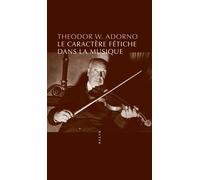 Le Caractère fétiche dans la musique et la régression de l'écoute - Theodor W. Adorno - Allia - broché - Essai