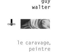 Le Caravage, peintre Guy Walter (Auteur)