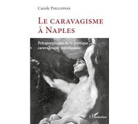 Le caravagisme à Naples: Polymorphisme de la poétique caravagesque méridionale