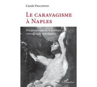 Le caravagisme à Naples Polymorphisme de la poétique caravagesque méridionale - Carole Philippon - L'harmattan - broché - Essai