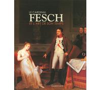 Le cardinal Fesch et l'art de son temps Fragonard, Marguerite Gérard, Jacques Sablet, Louis-Léopold Boilly... - Collectif - Gallimard - relié - Beau livre