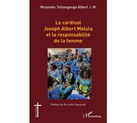 Le cardinal Joseph Albert Malula et la responsabilité de la femme - Albert J.M Mutombo Tshianganga - L'harmattan - broché - Essai